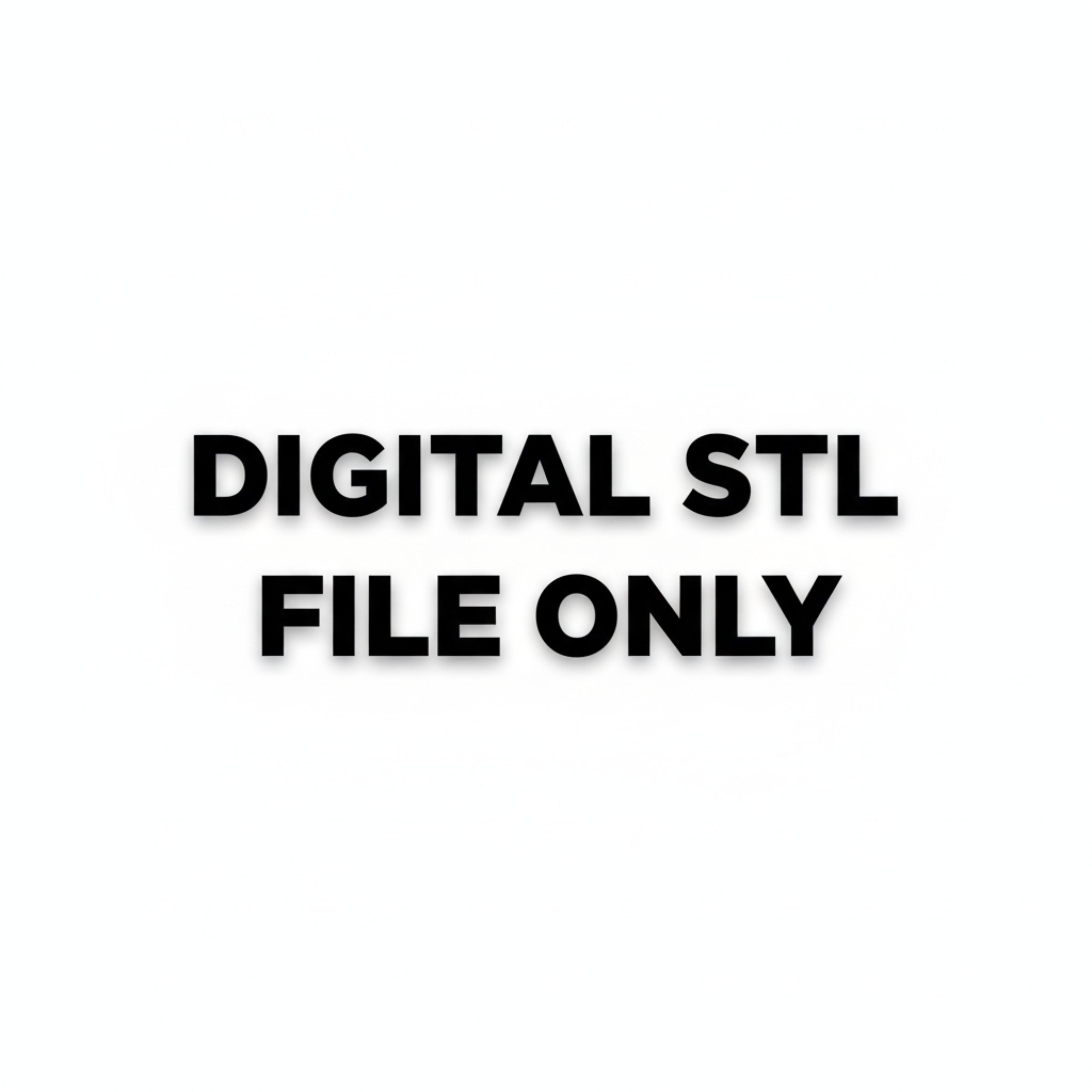  'DIGITAL STL FILE ONLY' 